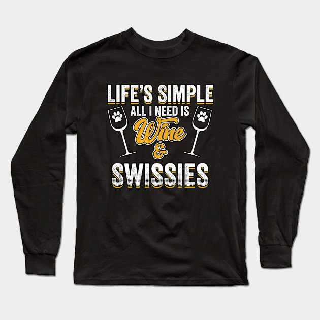 Swiss Mountain Dog - Lifes Simple All I Need Is Wine And Swissies Long Sleeve T-Shirt by Kudostees